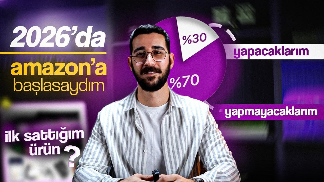 2026'da Sıfır Bilgi ile Amazon'a Başlasaydım, Yapacaklarım(8 Senelik Tecrübe)