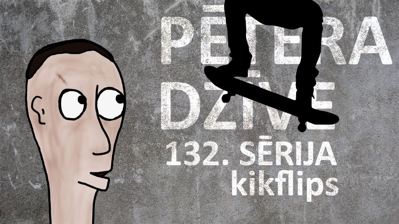 Pētera dzīve - kikflips (#pdz132)
