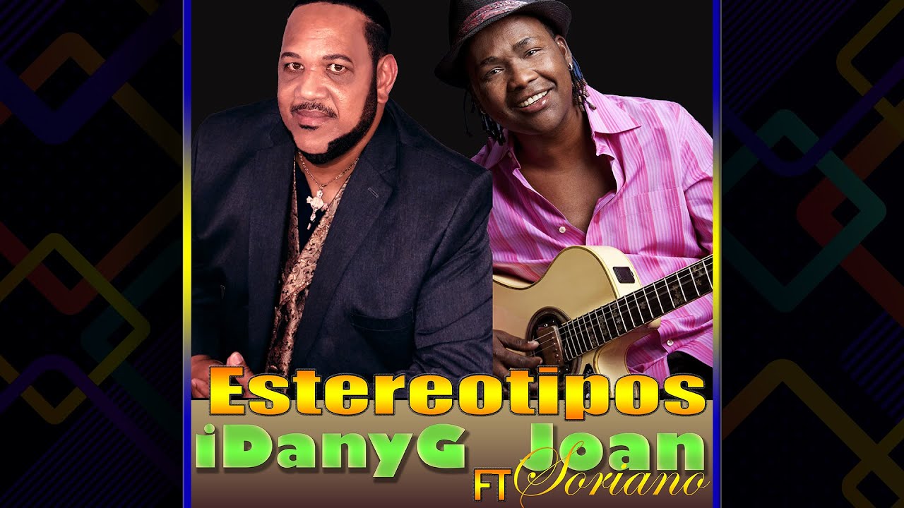 Estereotipos -  Joan Soriano - Danny Garcia Bachata