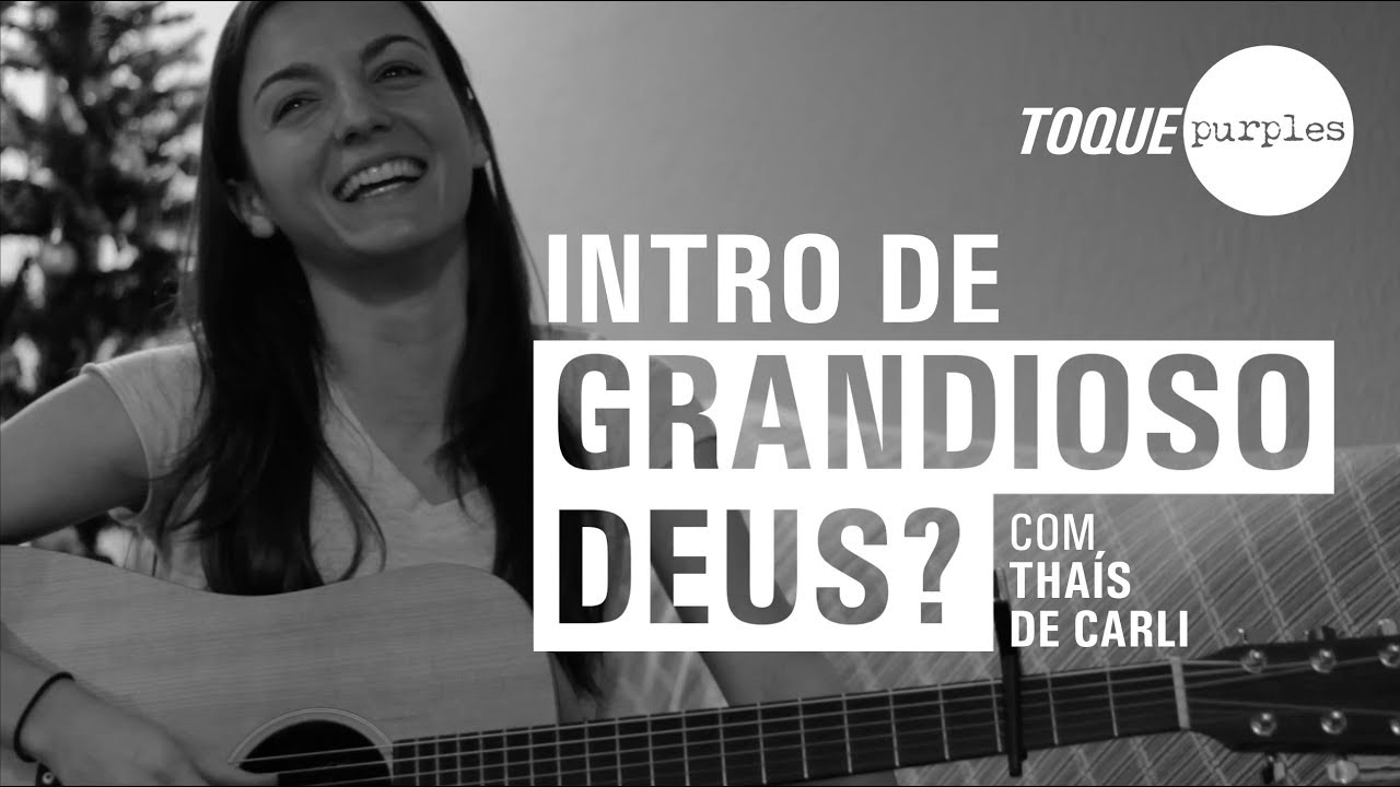 Grandioso Deus - Toque Purples (Com Thaís de Carli)