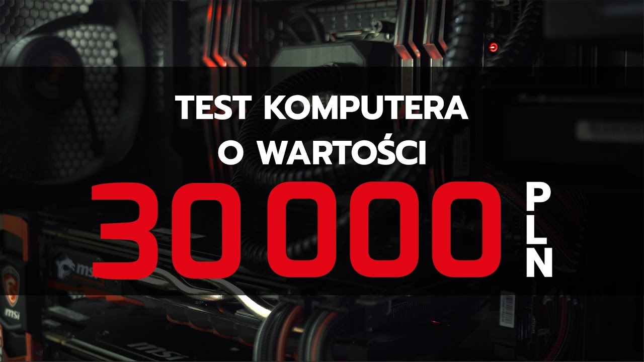 Komputer za 30 tys. - test i recenzja w grach!