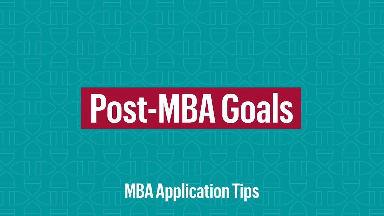 MBA Application Tips: Post-MBA Goals