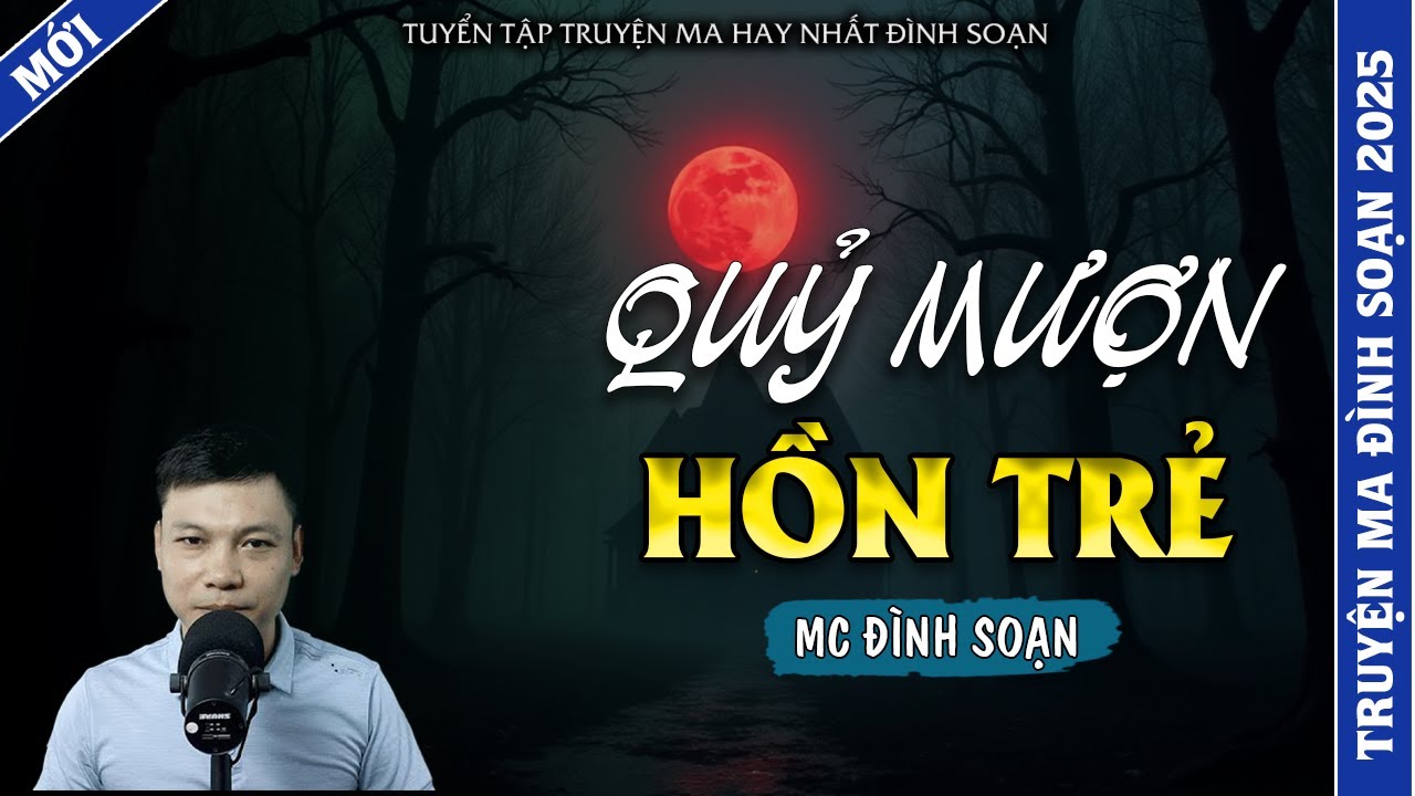 TRUYỆN MA ĐÌNH SOẠN | QUỶ MƯỢN HỒN TRẺ | TRUYỆN MA 2026 MC ĐÌNH SOẠN KỂ LẠI