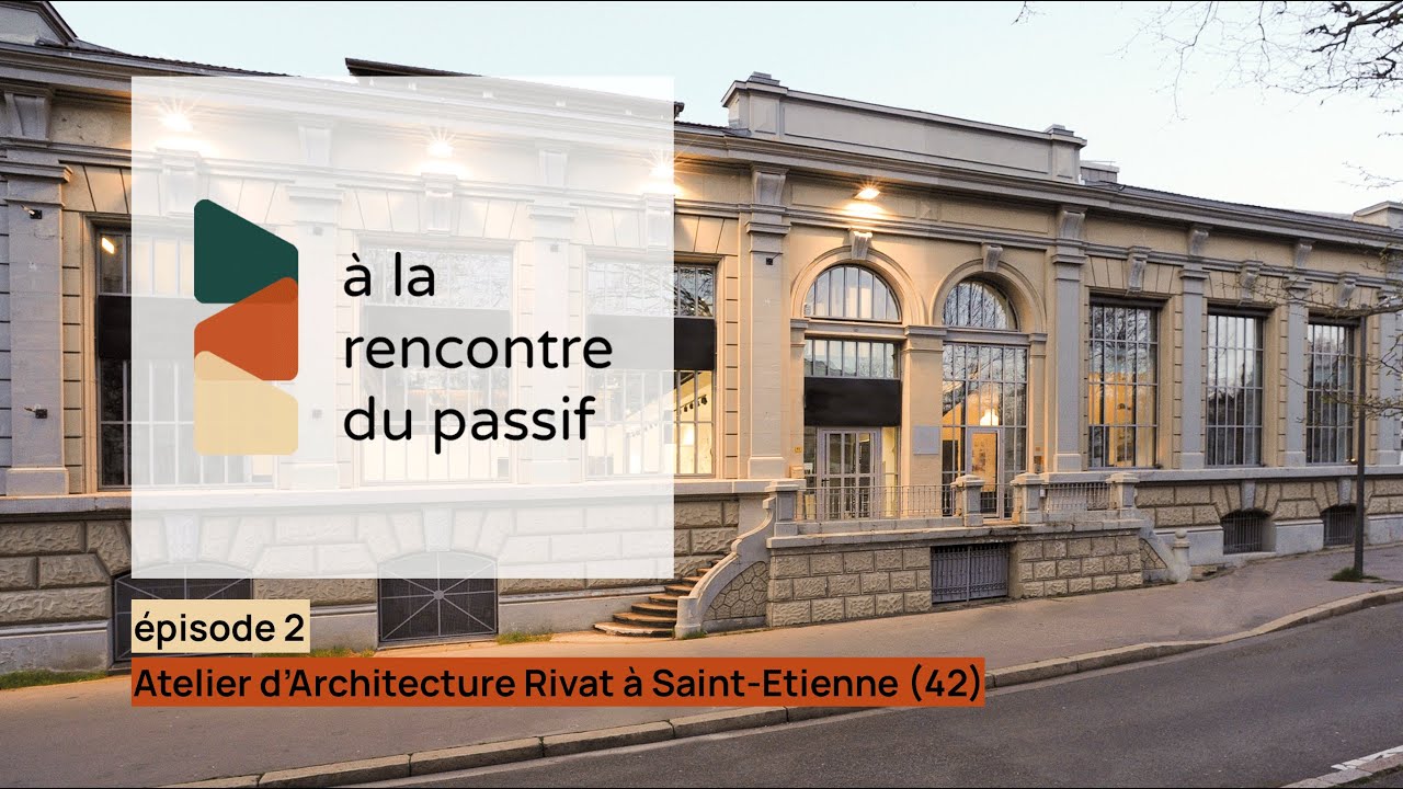 à la rencontre du passif - épisode 2 : Atelier d'Architecture Rivat à Saint-Etienne (42)