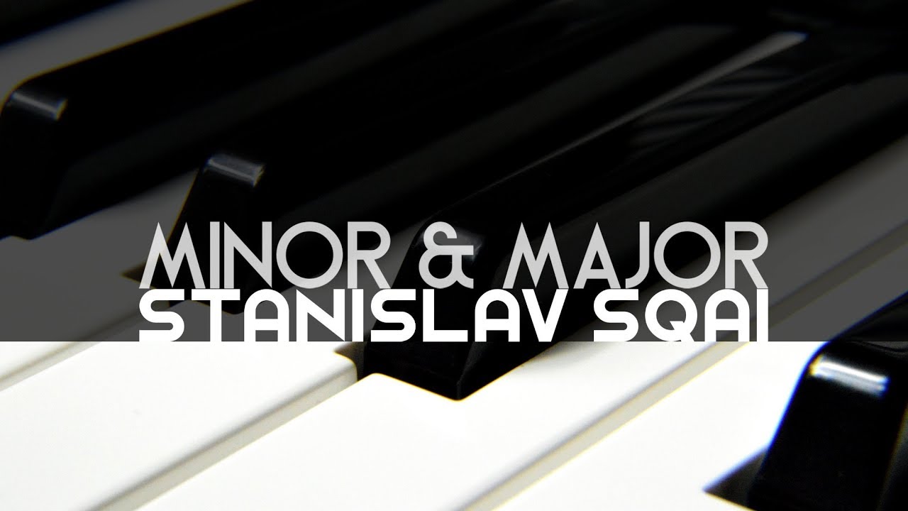 Stanislav Sqai - Minor & Major