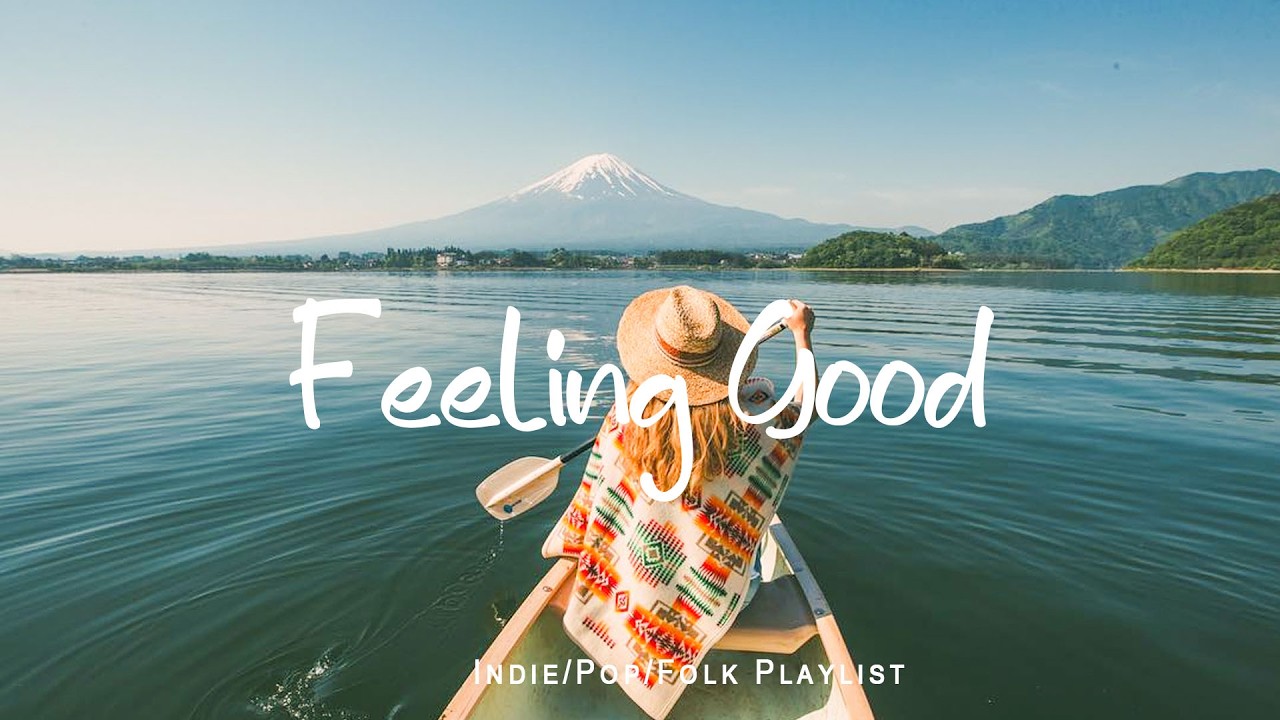 Feeling Good 🌻Nice music to lift your mood | Indie/Pop/ Folk/Acoustic Playlist