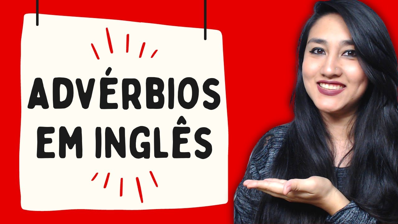 ADVÉRBIOS EM INGLÊS: O QUE SÃO, OS TIPOS E LISTA