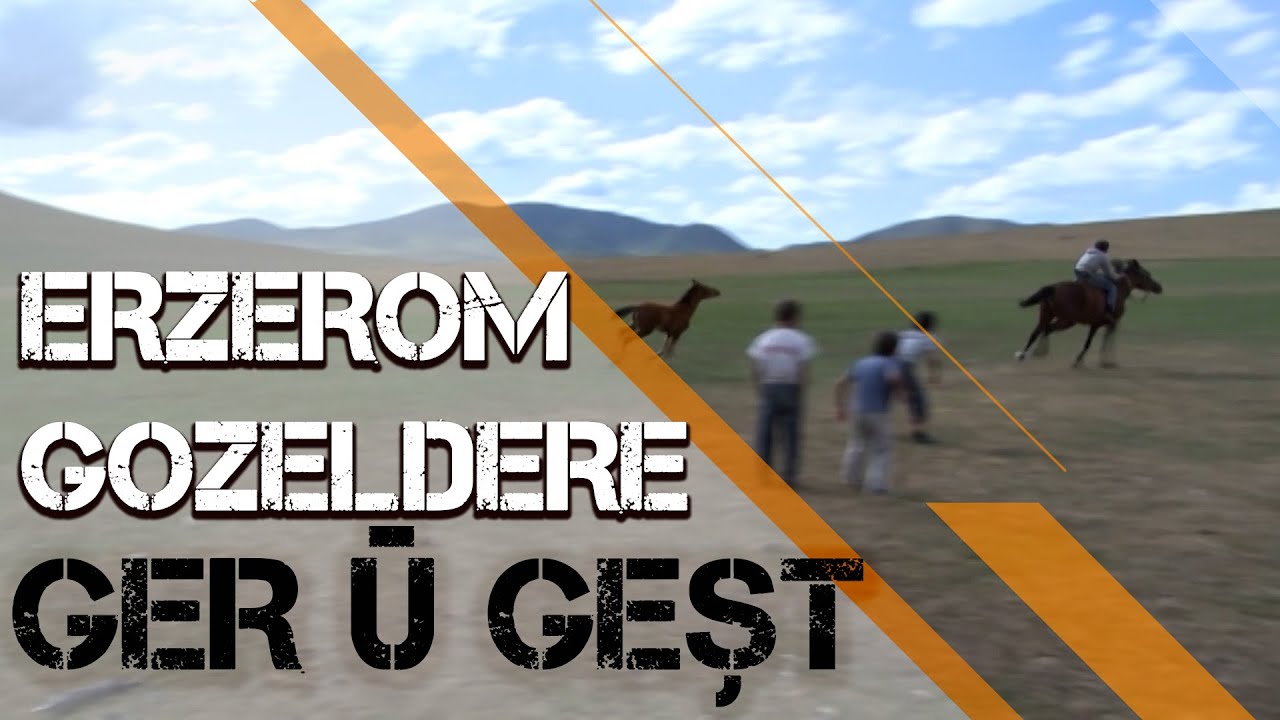 GER Û GEŞT - GOZELDERE / ERZEROM