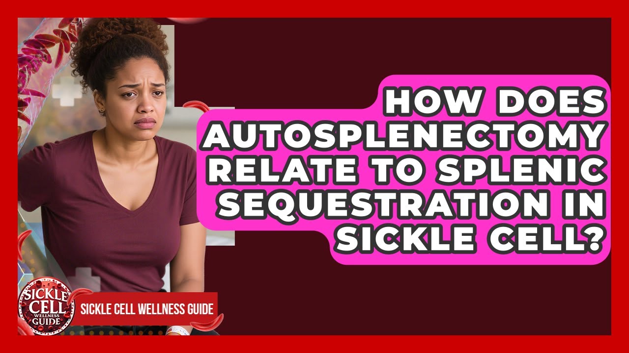 How Does Autosplenectomy Relate To Splenic Sequestration In Sickle Cell?