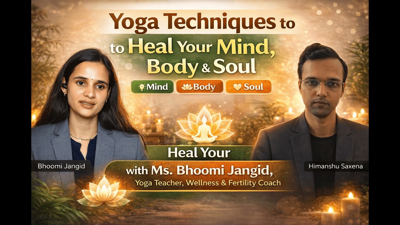 Yoga Techniques to Heal Your Mind, Body & Soul with Ms. Bhoomi Jangid I EP-04 Himanshu Saxena