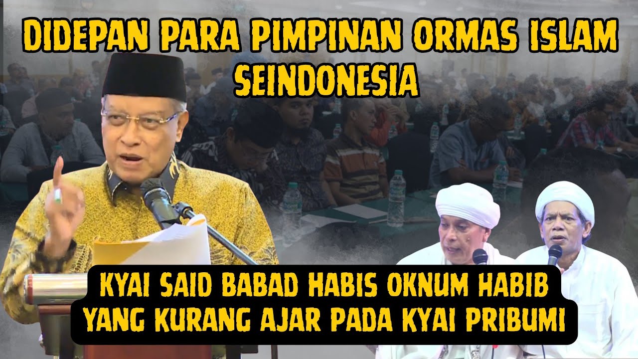 KH Said Aqil Siroj Terbaru❗Didepan Para Pimpinan Ormas Islam SeIndonesia Hantam Habib Yang Hina Kyai