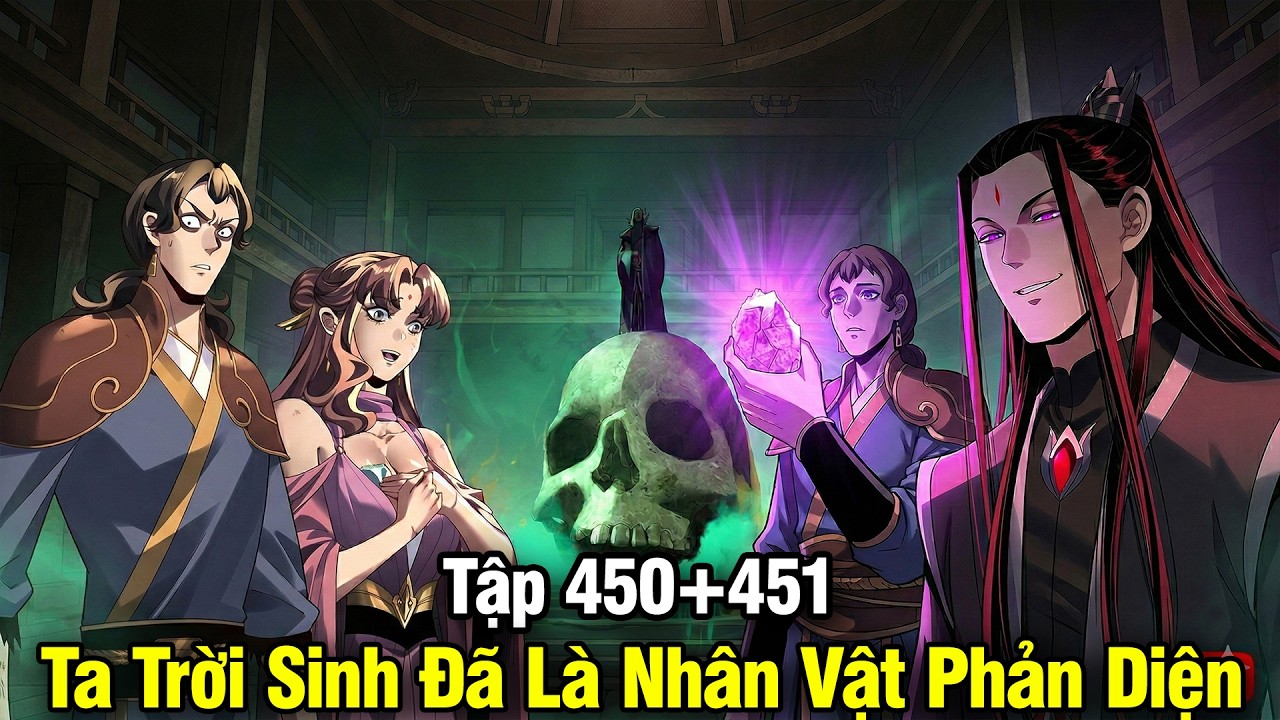 Ta Trời Sinh Đ&atilde; L&agrave; Nh&acirc;n vật Phản Diện - Tập 450+451 | Review Truyện Tranh