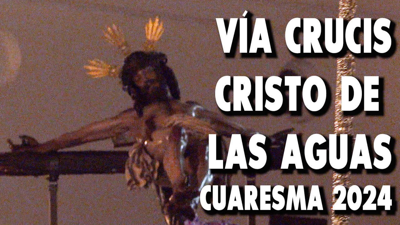 V&iacute;a Crucis Cristo de Las Aguas | Cuaresma 2024