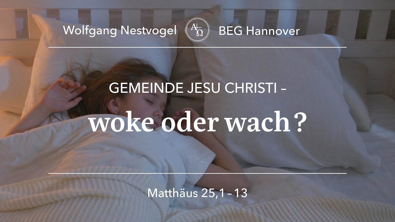 BEGH-Gottesdienst 27.10.2024: Gemeinde Jesu Christi - woke oder wach?