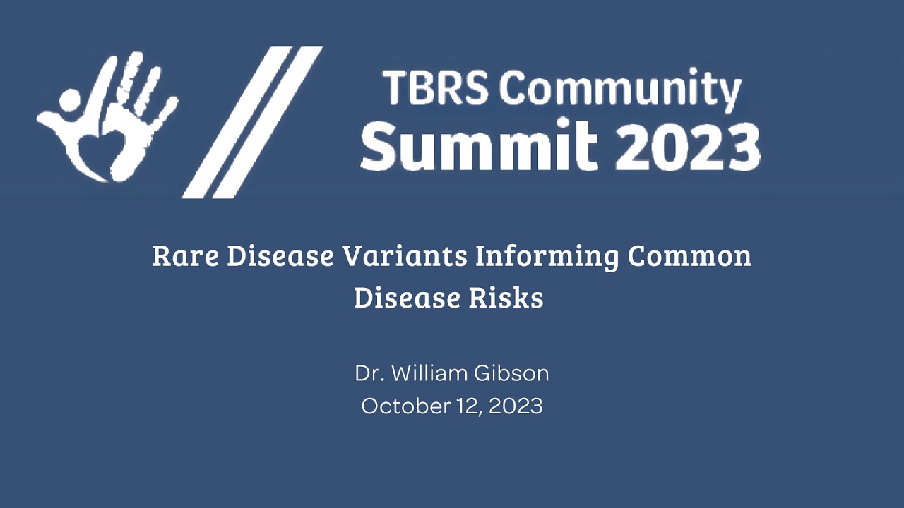 Rare Disease Variants Informing Common Disease Risks - Dr. William Gibson