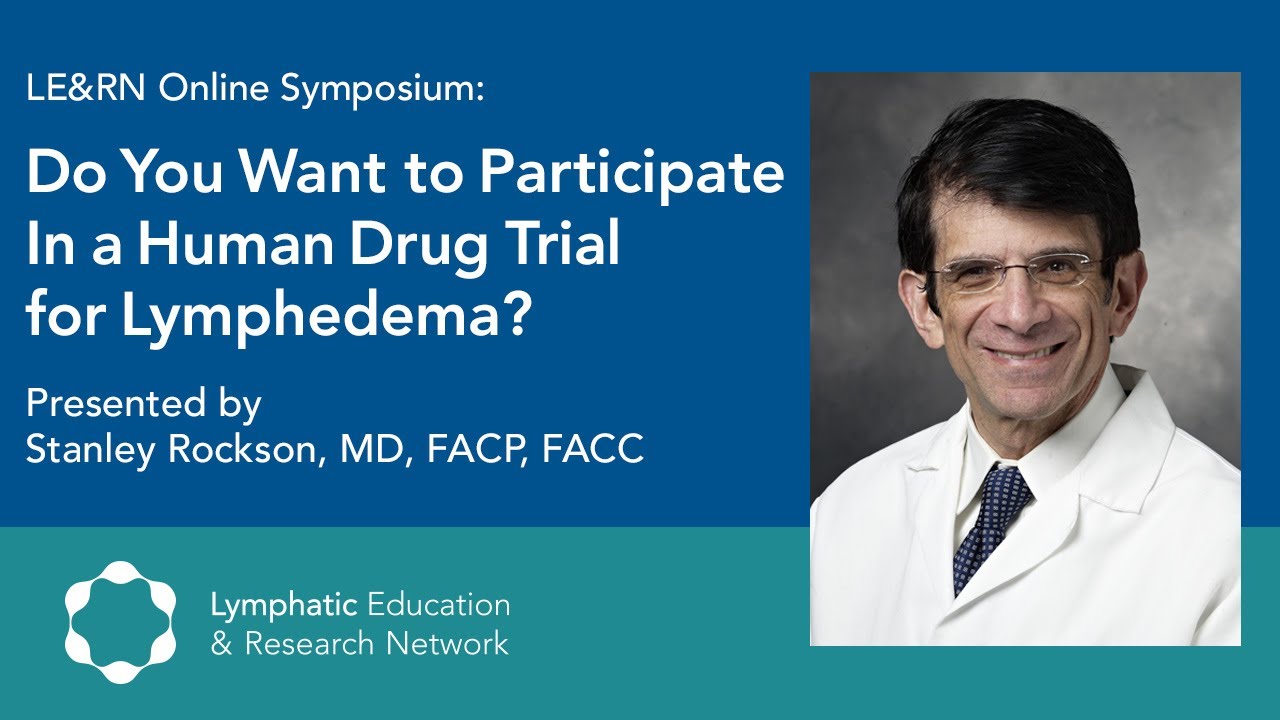 Do You Want to Participate in a Human Drug Trial for Lymphedema? - Dr. Stanley Rockson - Symposium