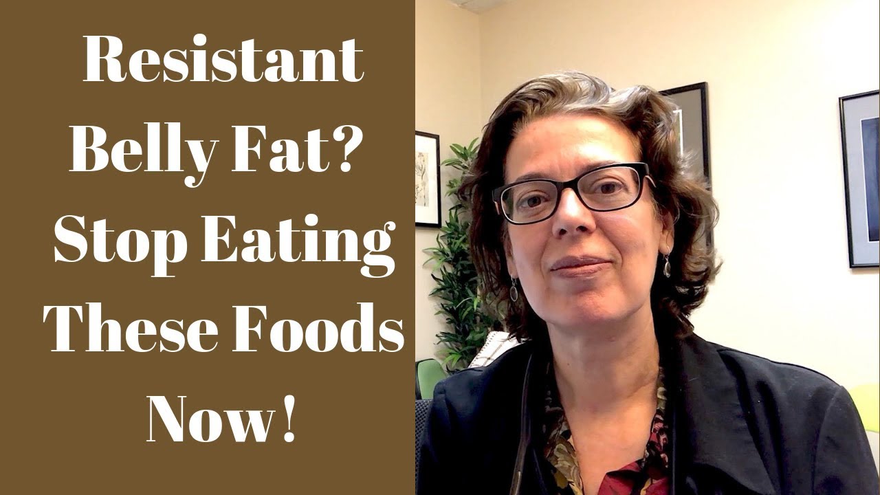 Resistant Belly Fat?  Stop Eating These Foods Now!