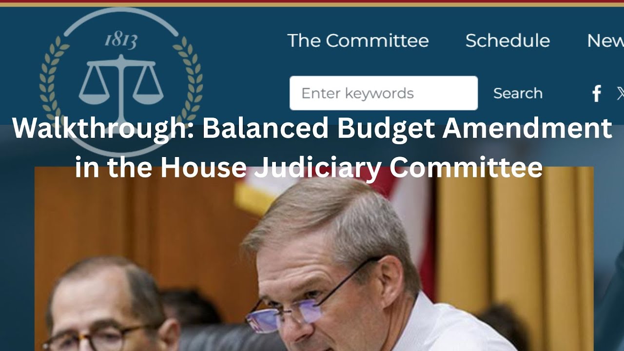 Walkthrough of the Balanced Budget Amendment getting a House Judiciary Committee markup