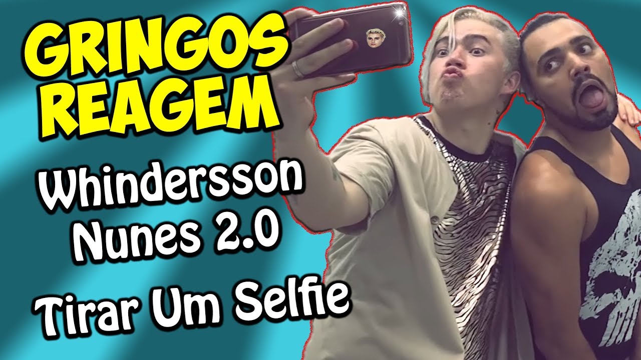 GRINGOS REAGEM - WHINDERSSON NUNES - TIRAR UMA SELFIE