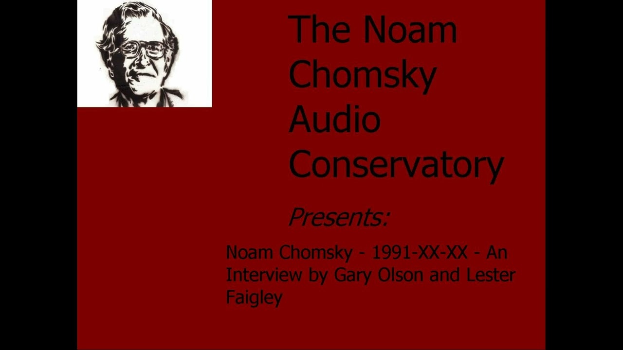 Noam Chomsky - 1991-XX-XX - An Interview by Gary Olson and Lester Faigley