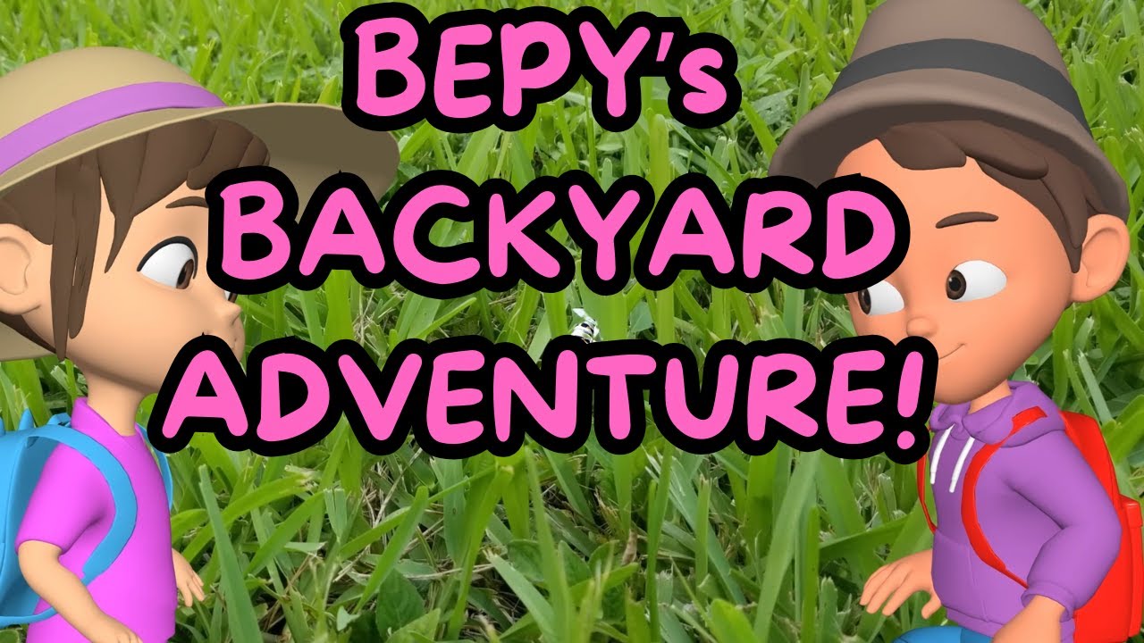 BEPY'S BACKYARD ADVENTURE!