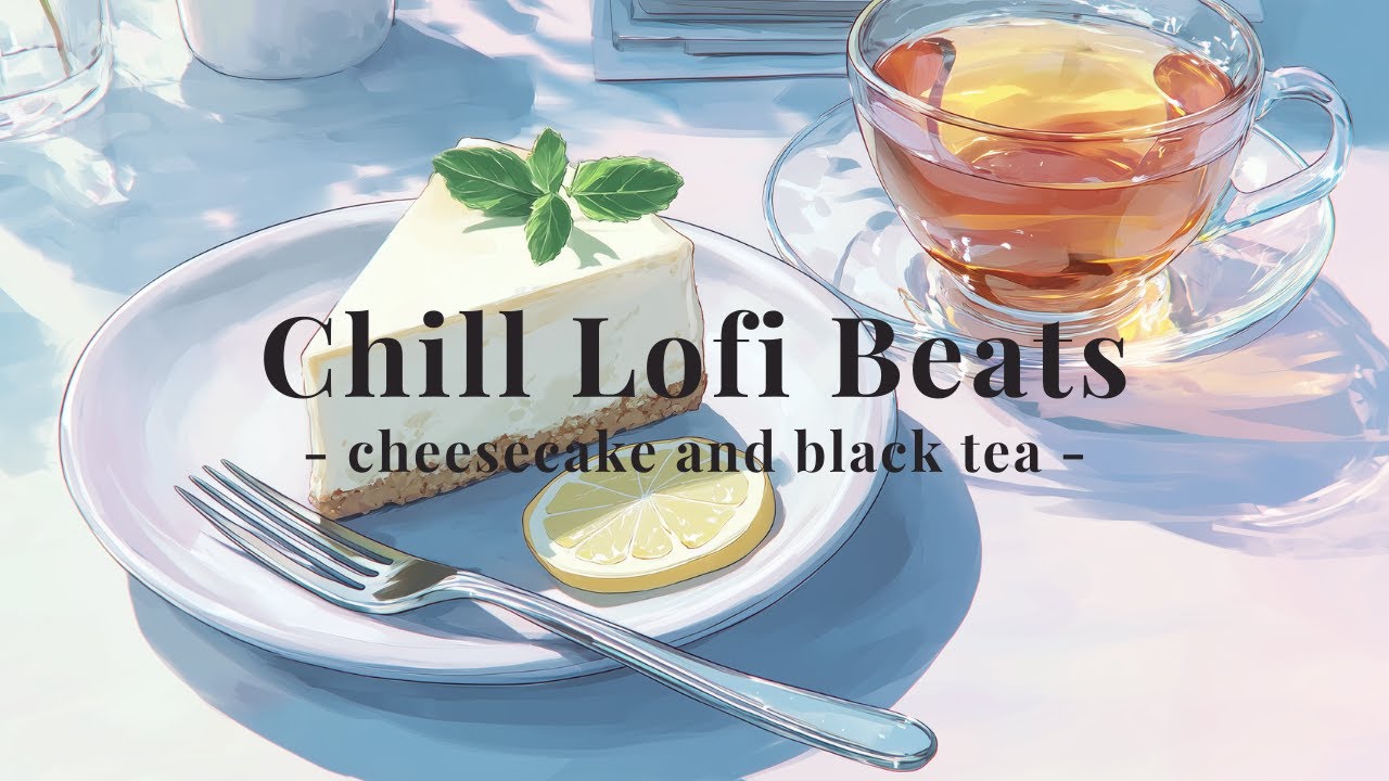 Chill Lo-fi Beats for Relaxing – Cheesecake & Black Tea / Slowly
