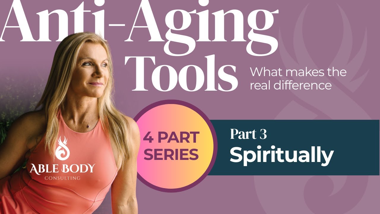 Anti-Aging series Part 3 Spiritual tools