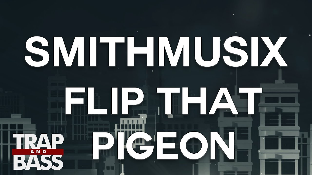SMiTHMUSiX - Flip That Pigeon (ft. DLush)