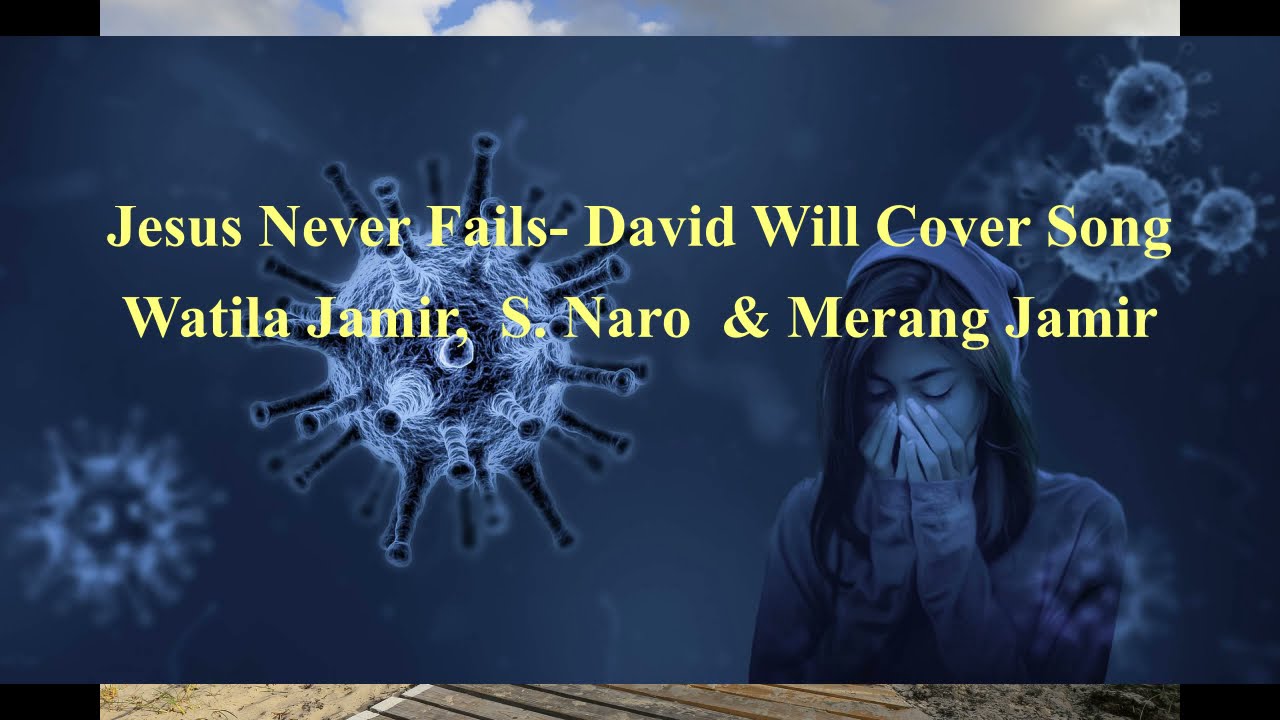 Jesus Never Fails-  Watila Jamir