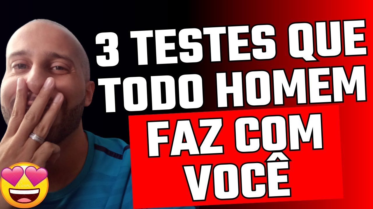 3 TESTES QUE TODO HOMEM FAZ COM VOCÊ