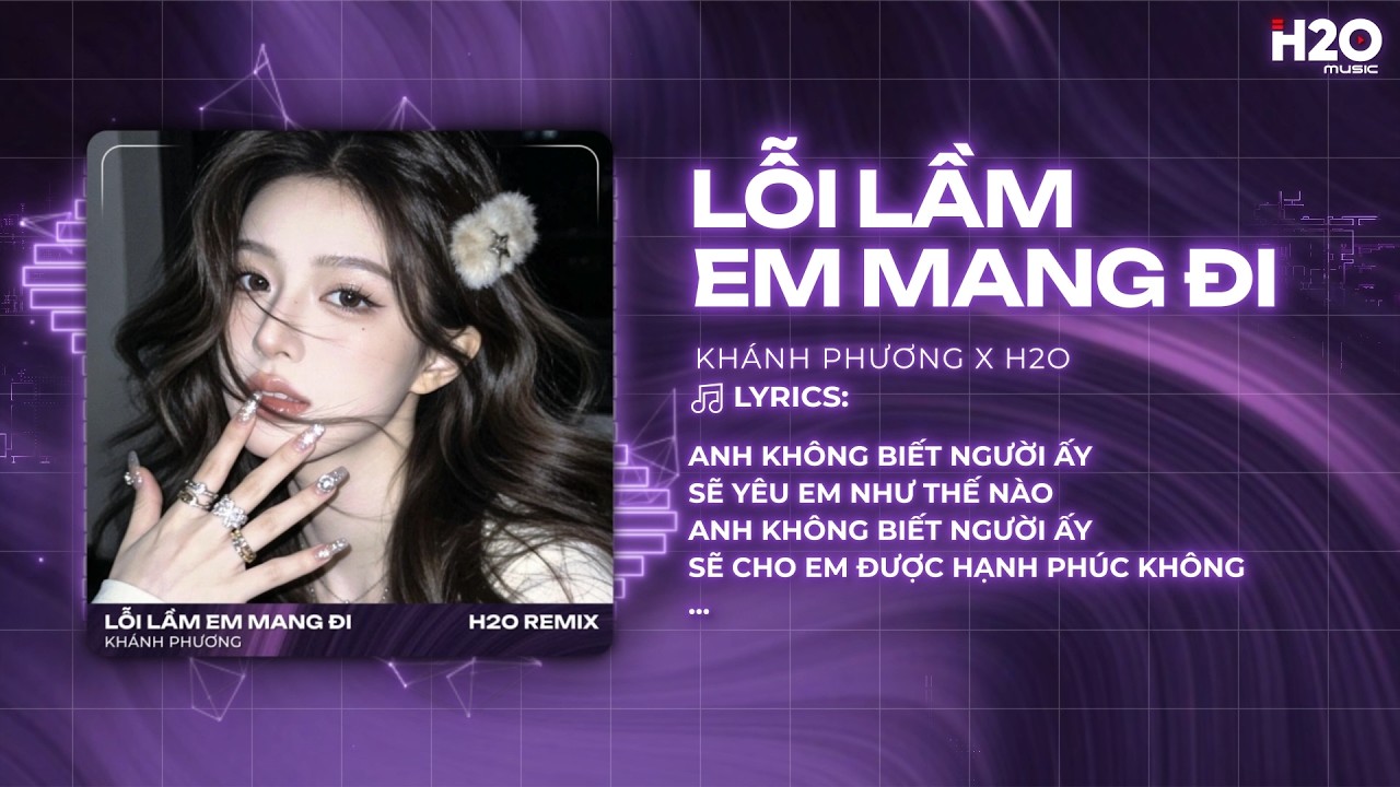 Lỗi Lầm Em Mang Đi Remix (Hot TikTok) - Khánh Phương - Anh Không Biết Người Ấy Sẽ Yêu Em Như Thế Nào