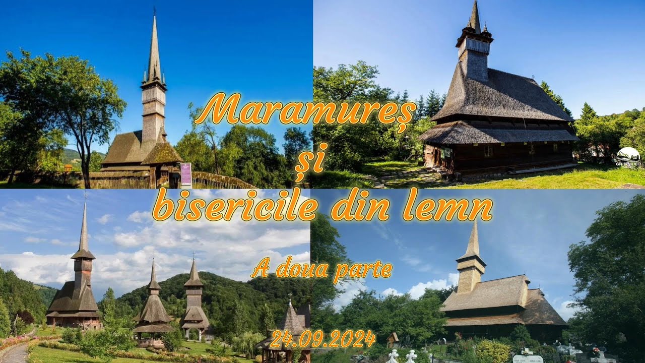 MARAMUREȘ ȘI BISERICILE DE LEMN Partea a doua