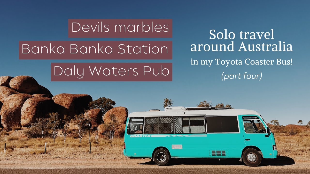 Solo travel around AUS in my TOYOTA COASTER BUS. Devils marbles, Banka Banka Station & Daly Waters!