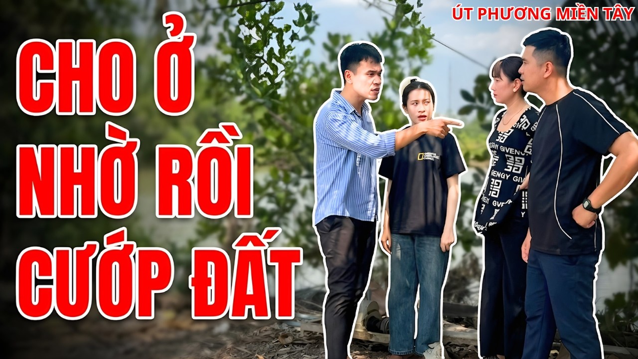 Cho Ở Nhờ Rồi Trắng Trợn Cướp Đất - Sự Nuông Chiều Tạo Ra Kẻ Vô Ơn | Út Phương Miền Tây