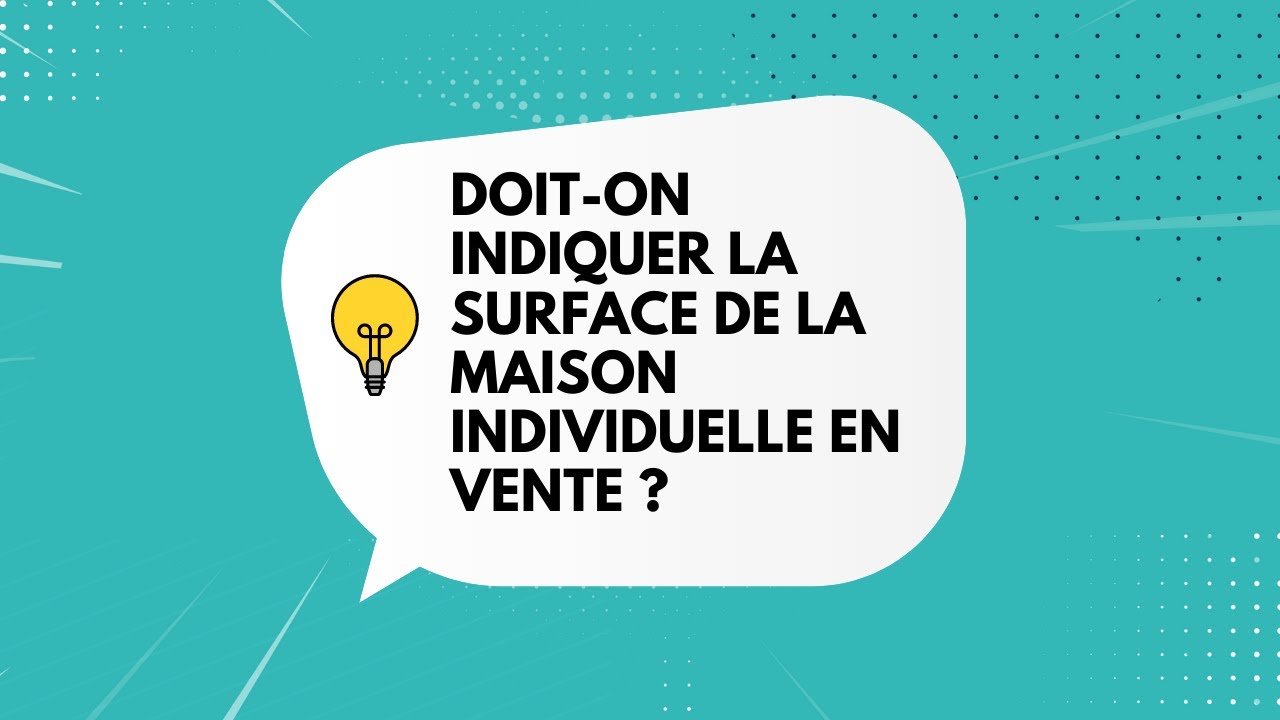 Doit-on indiquer la surface de la maison individuelle en vente?