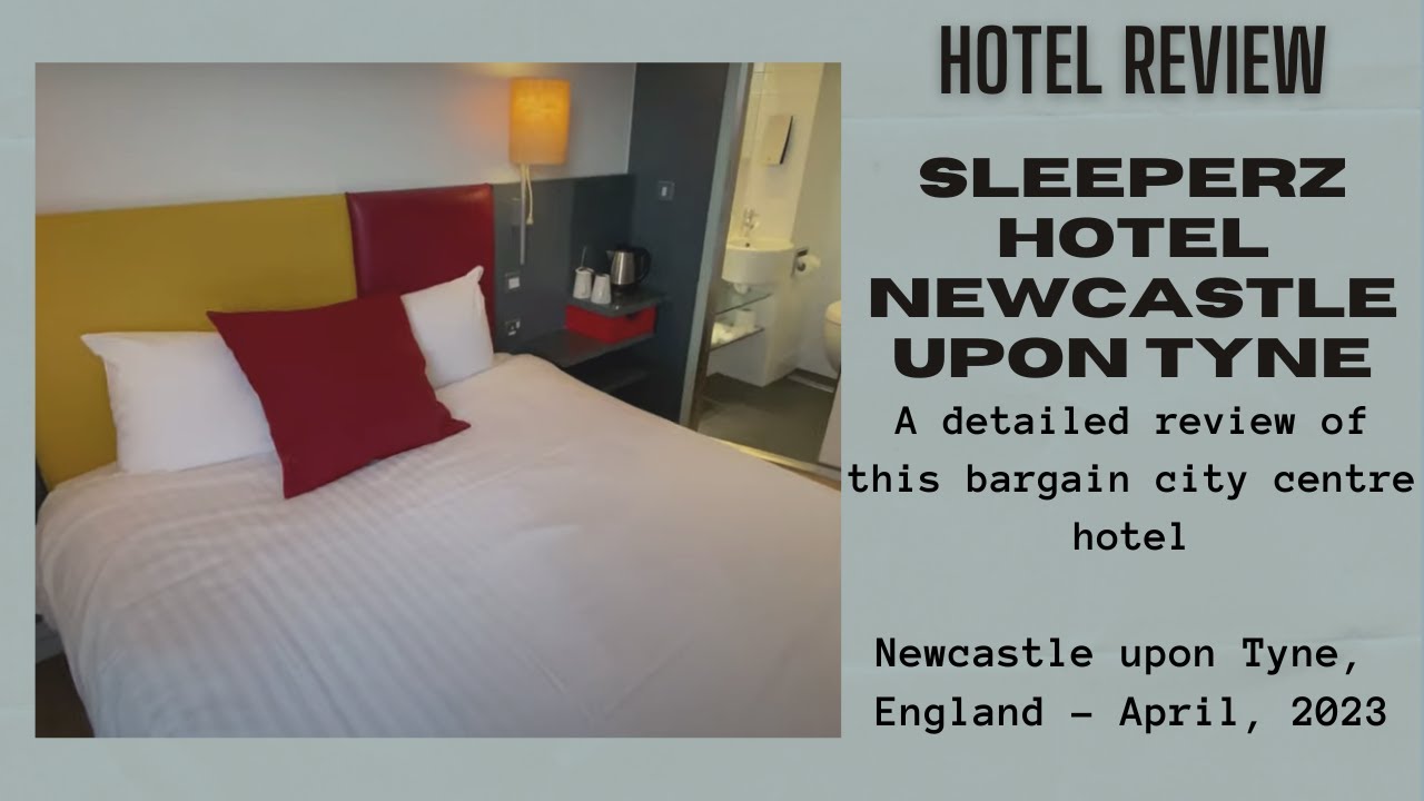 Hotel Review: Sleeperz Hotel, Newcastle upon Tyne, England - April 2023