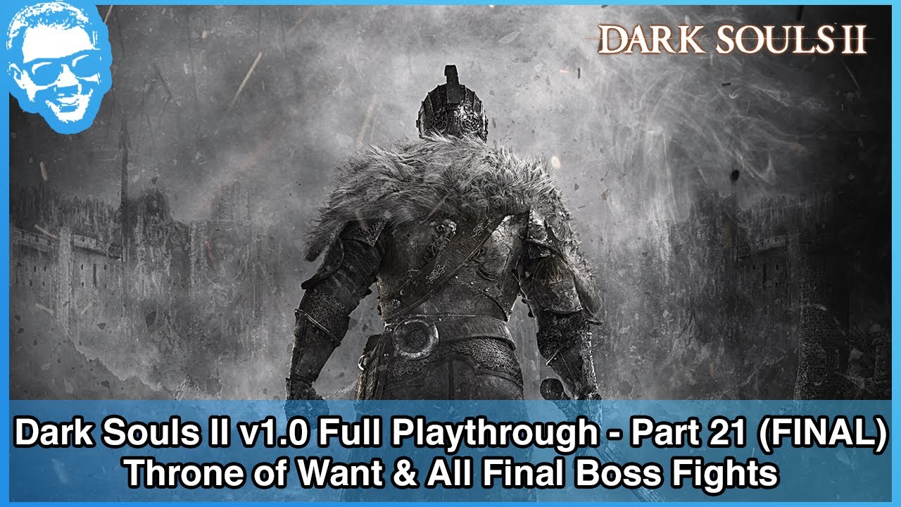 Throne of Want (All Final Bosses) - Dark Souls II v1.0 Full Playthrough - Part 21/21 (FINAL)