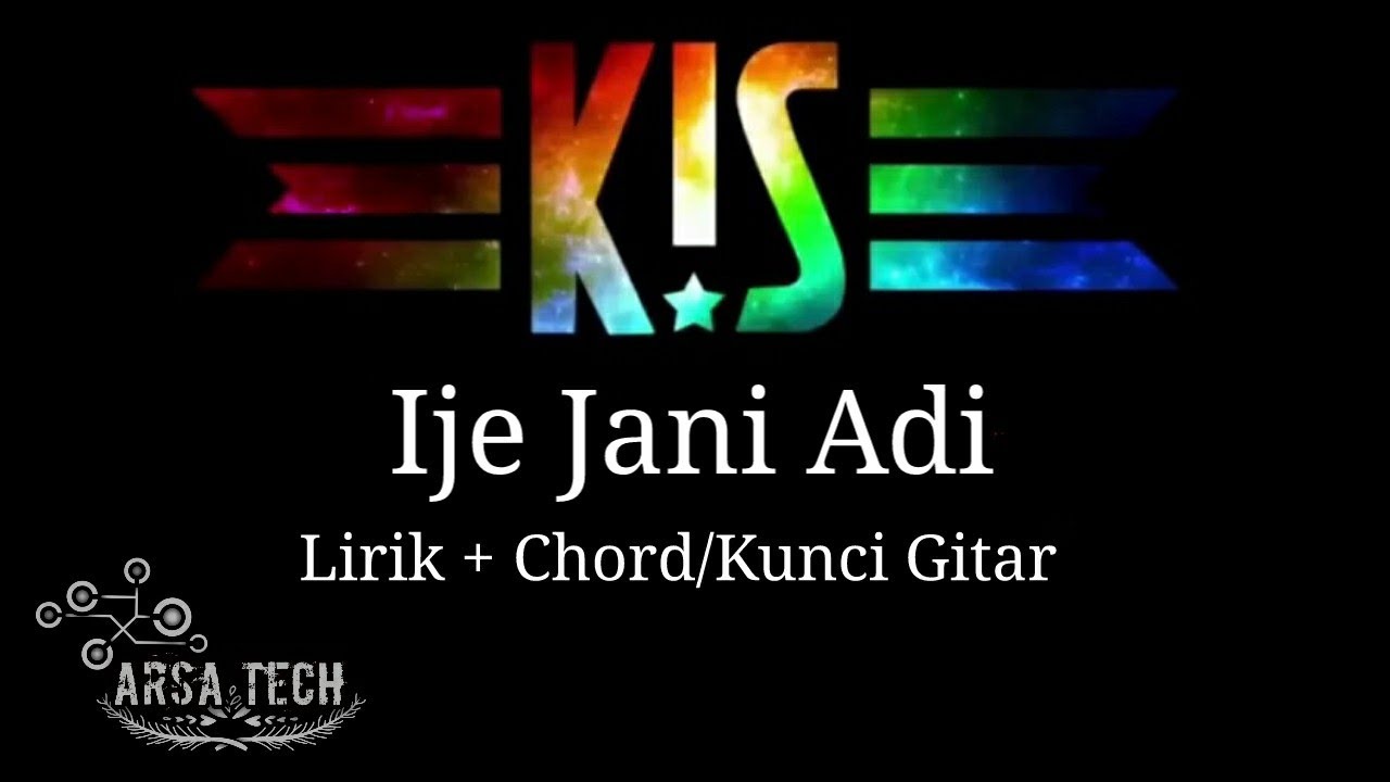 KIS BAND - Ije Jani Adi || (Lirik+Chord/Kunci Gitar)