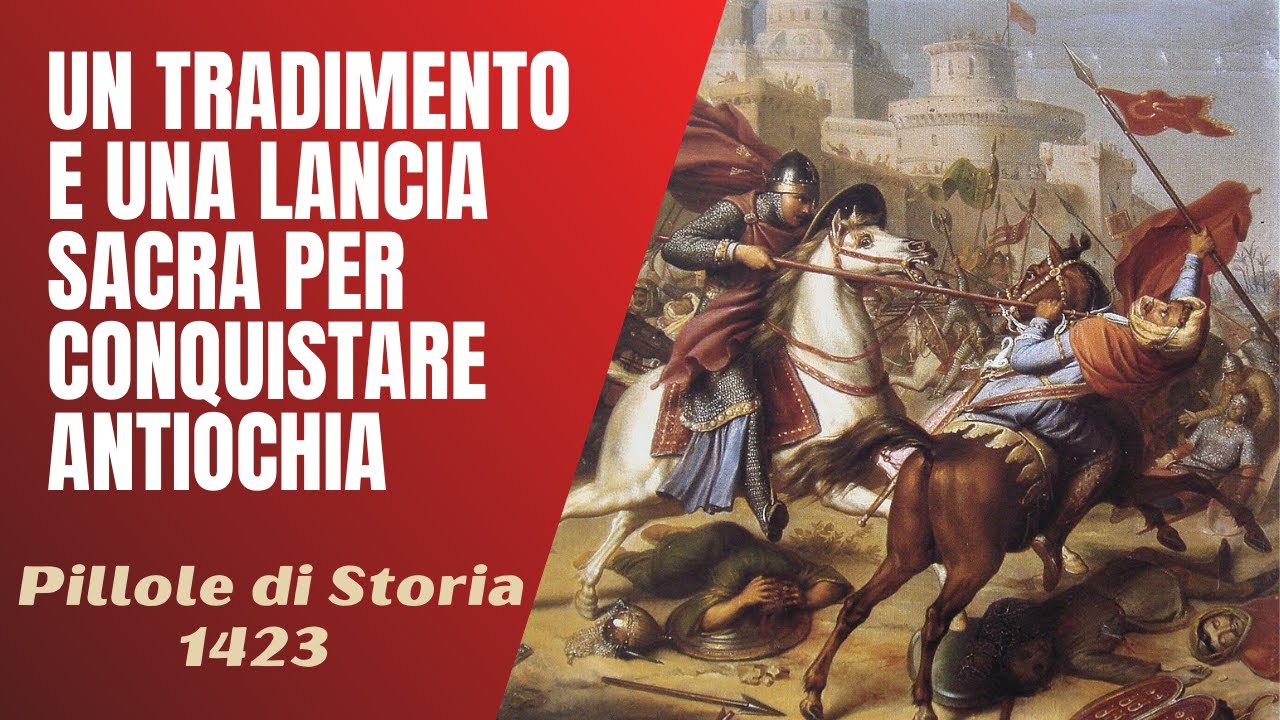 1423- I crociati e la Lancia di Longino per conquistare Antiochia [Pillole di Storia]