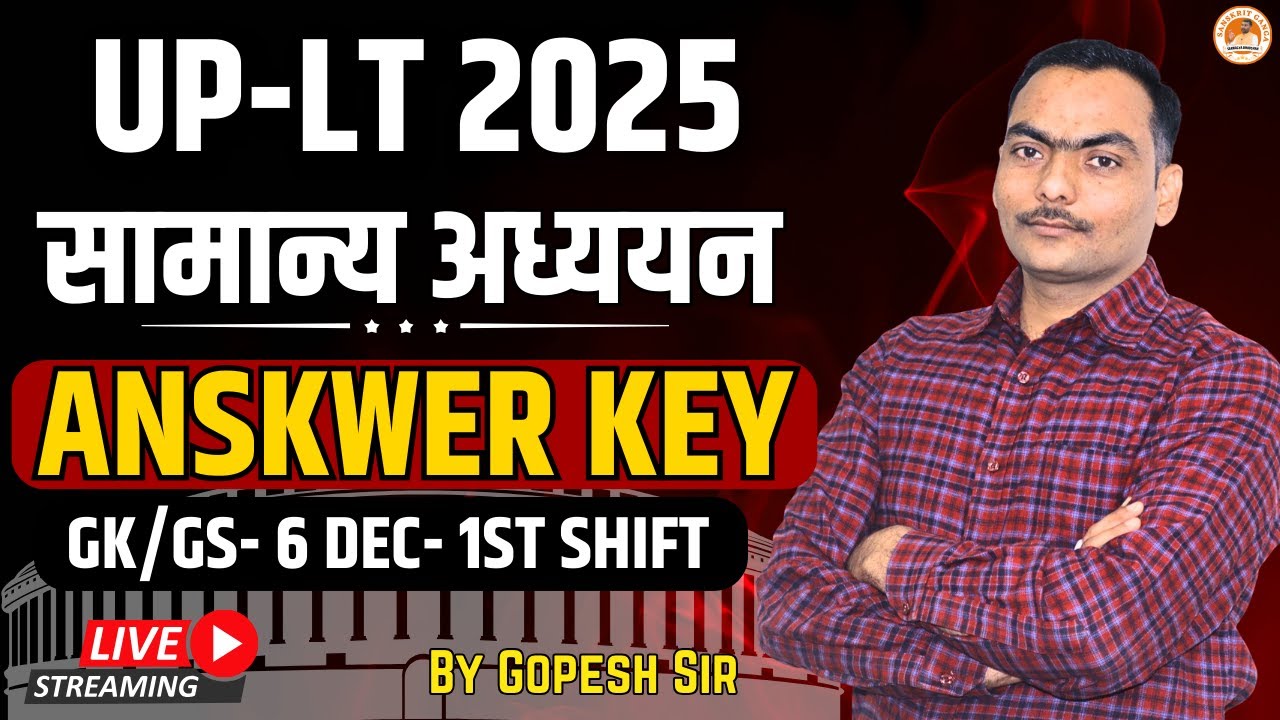 Unofficial Answer key GK/GS | 6 Dec 1st Shift UP-LT 2025 | By Gopesh Sir | Sanskritganga |