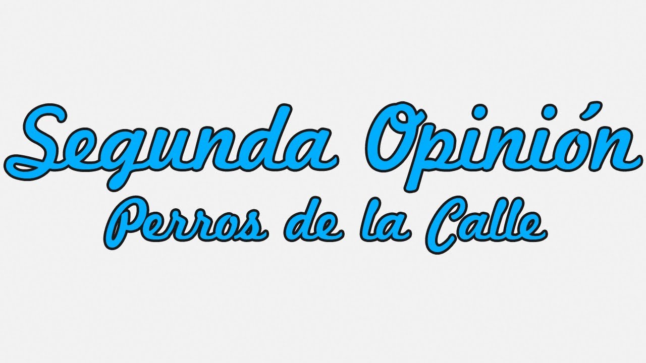 Segunda Opinión - Perros de la Calle