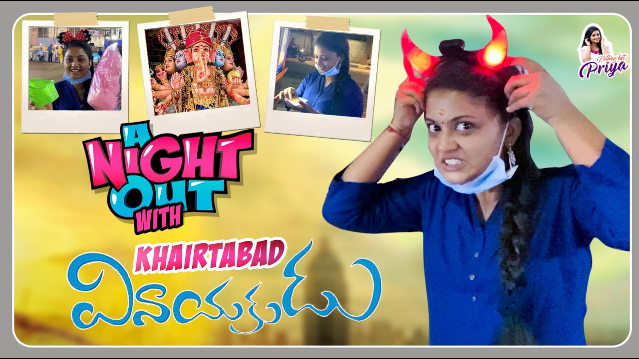 A Night Out With Khairtabad Vinayakudu | Nothing But Priya