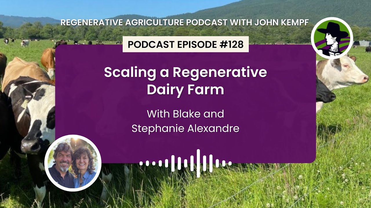 Episode 128: Scaling A Regenerative Dairy Farm with Blake and Stephanie Alexandre