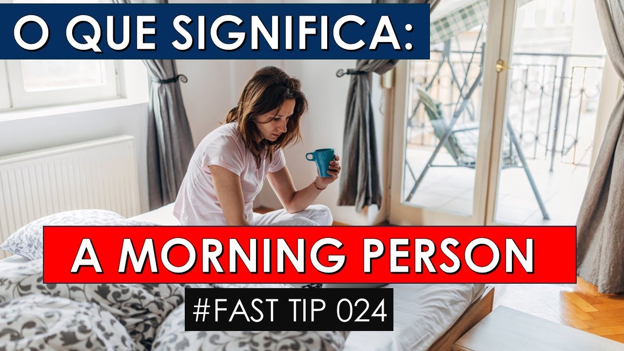 O que significa A MORNING PERSON - G&Iacute;RIAS E EXPRESS&Otilde;ES EM INGL&Ecirc;S - 024