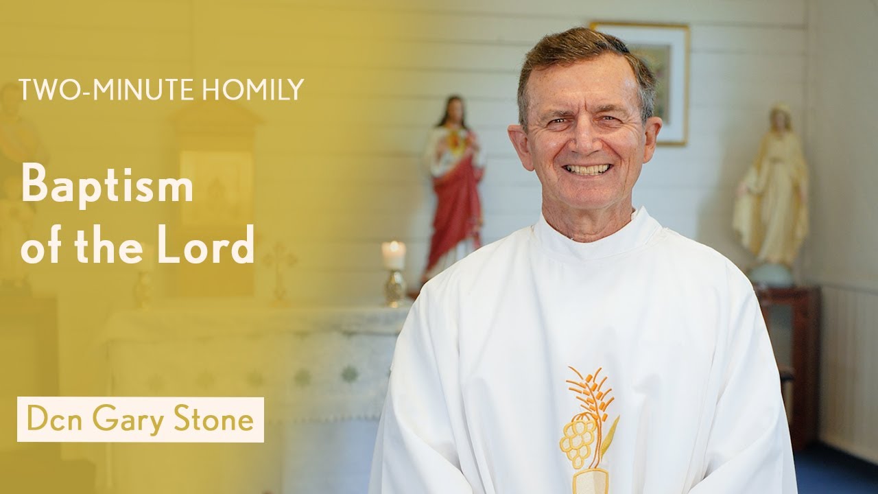 Baptism of the Lord - Two-Minute Homily: Dcn Gary Stone