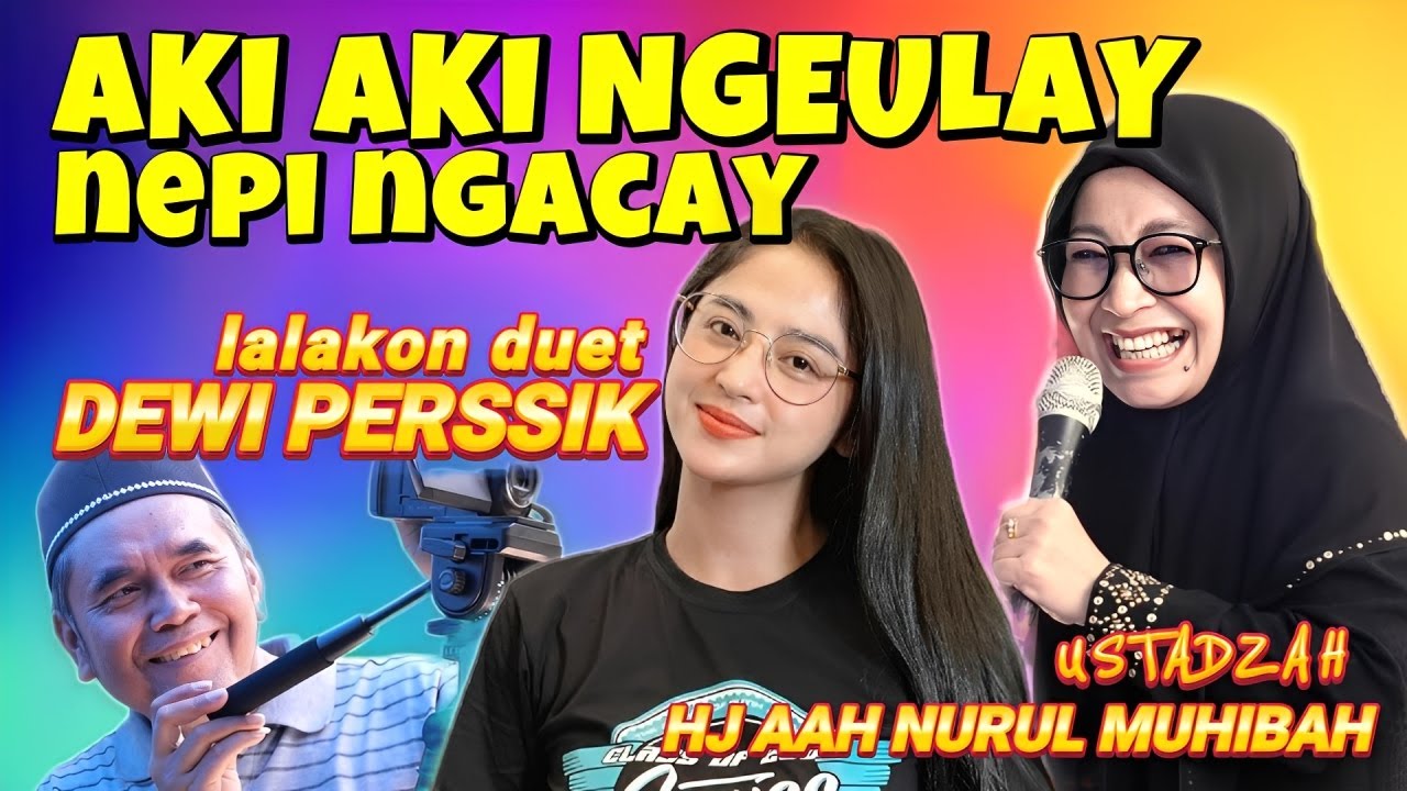 CERAMAH SUNDA LUCU USTADZAH HJ AAH NURUL MUHIBAH LALAKON DUET JEUNG DEWI PERSSIK