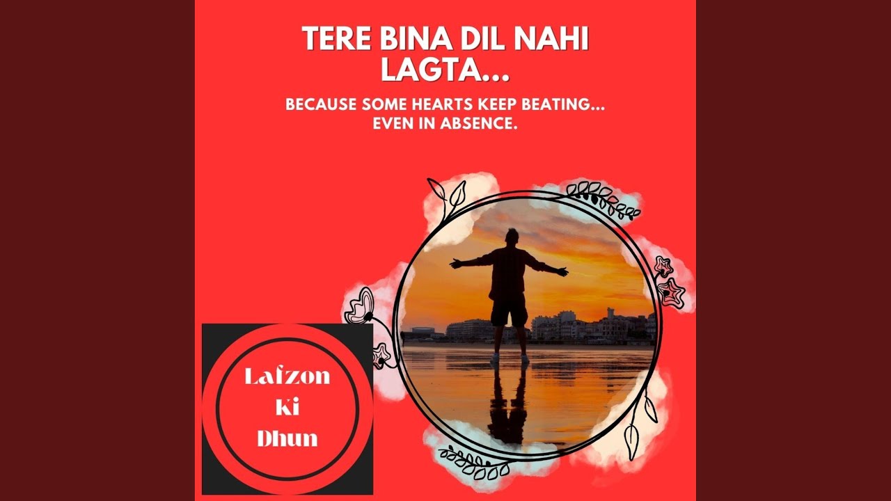 Tere Bina Dil Nahi Lagta