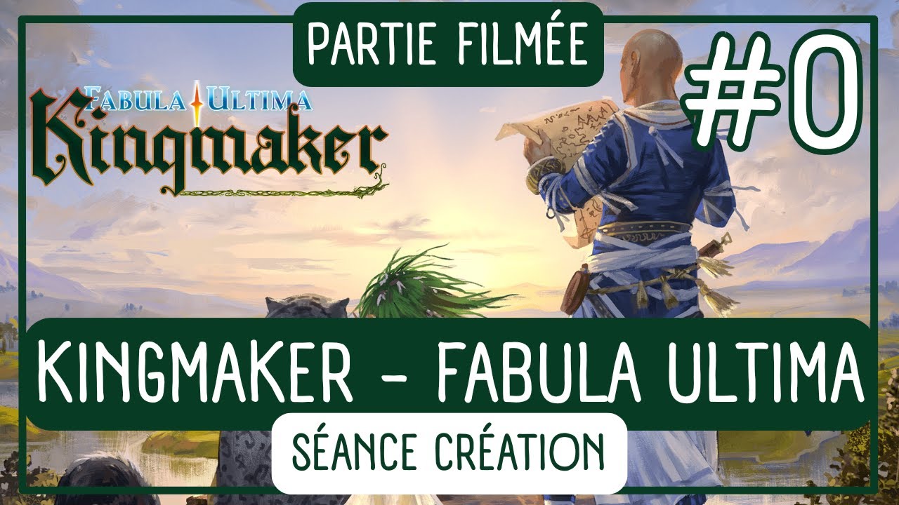 KINGMAKER | Episode 0 : Cr&eacute;ation du monde et des personnages | Fabula Ultima (JDR)