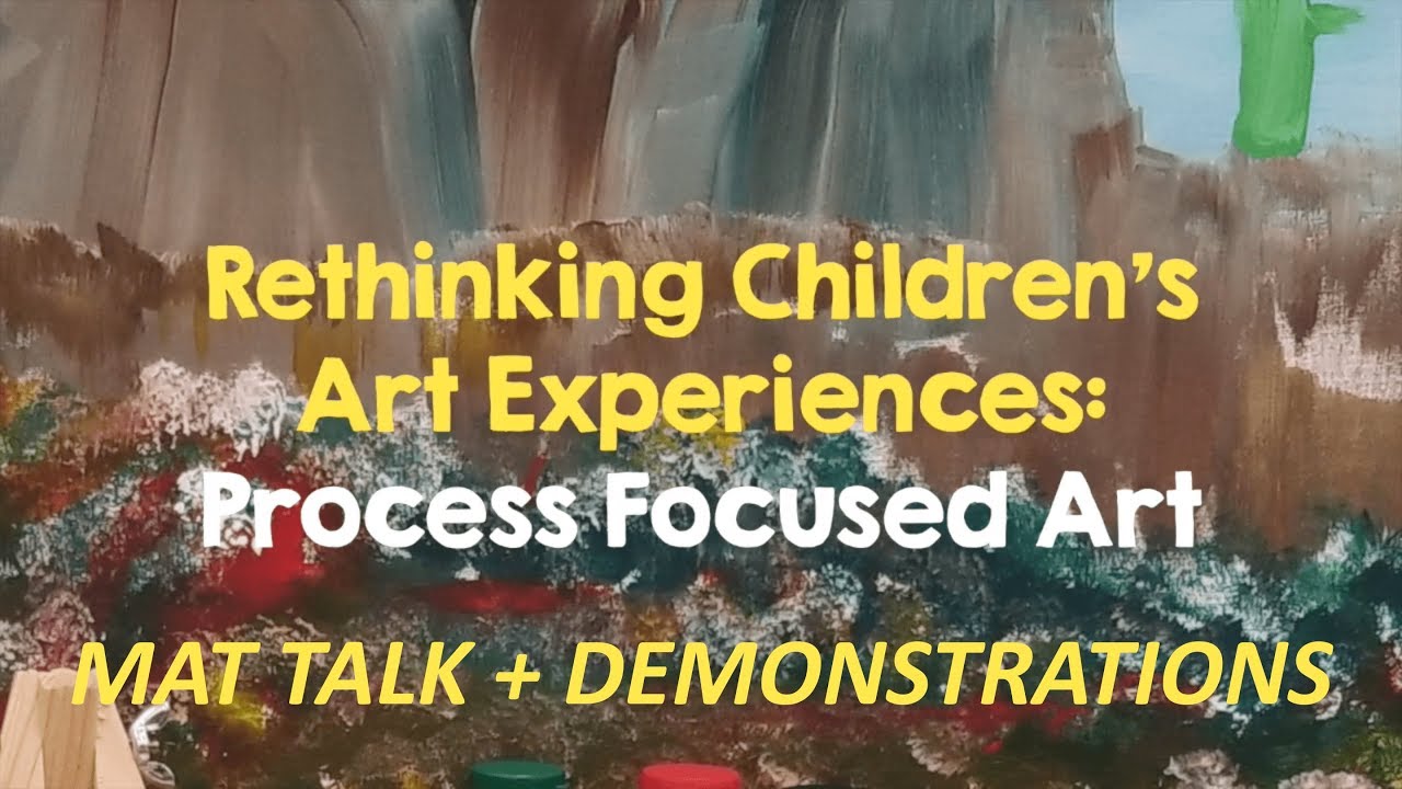 MAT TALK 2 - Rethinking Children's Art Experiences: Process Focused Art and Exploring Materials