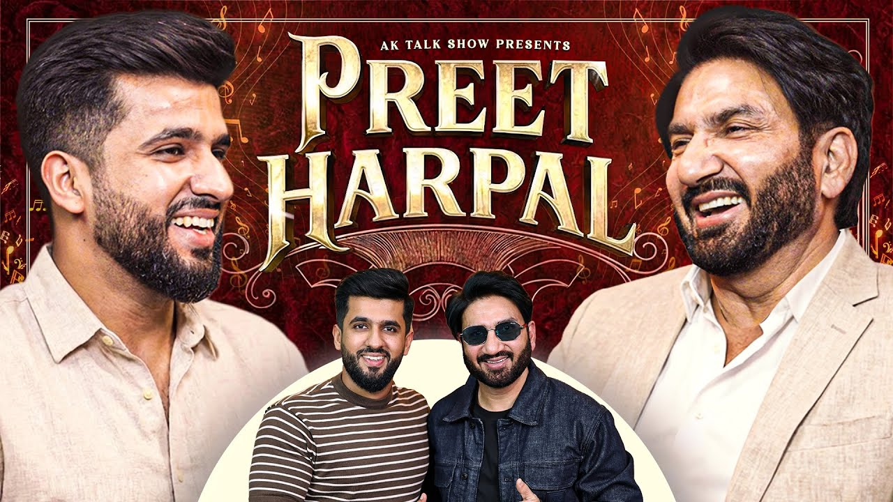 The Untold Story of Preet Harpal 🎤 | Struggle, Songs & Stardom | AK Talk Show